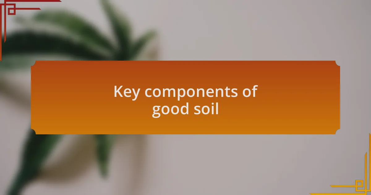 Key components of good soil