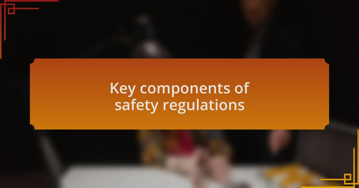 Key components of safety regulations
