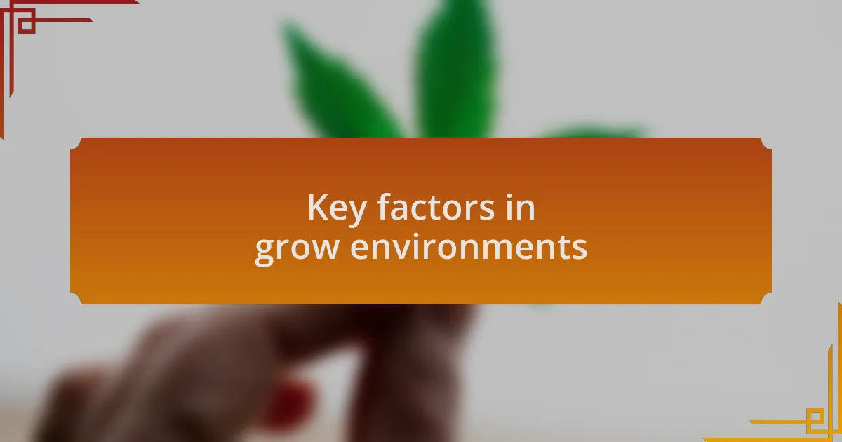 Key factors in grow environments