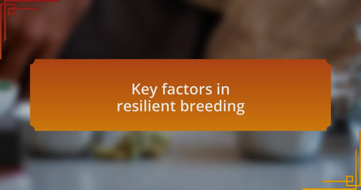Key factors in resilient breeding