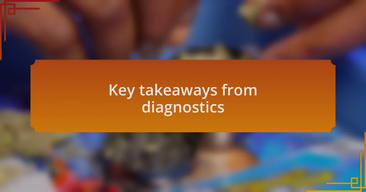 Key takeaways from diagnostics