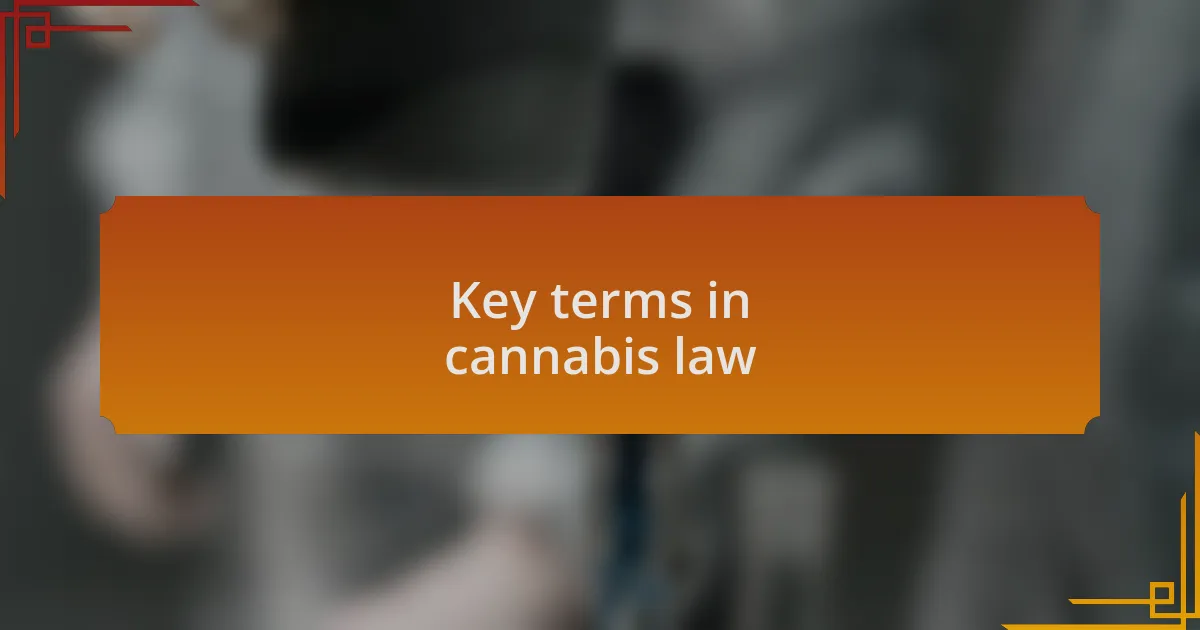 Key terms in cannabis law
