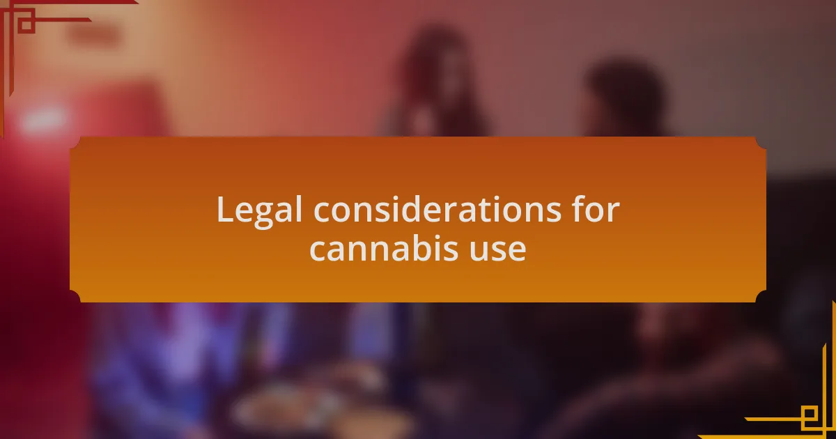 Legal considerations for cannabis use