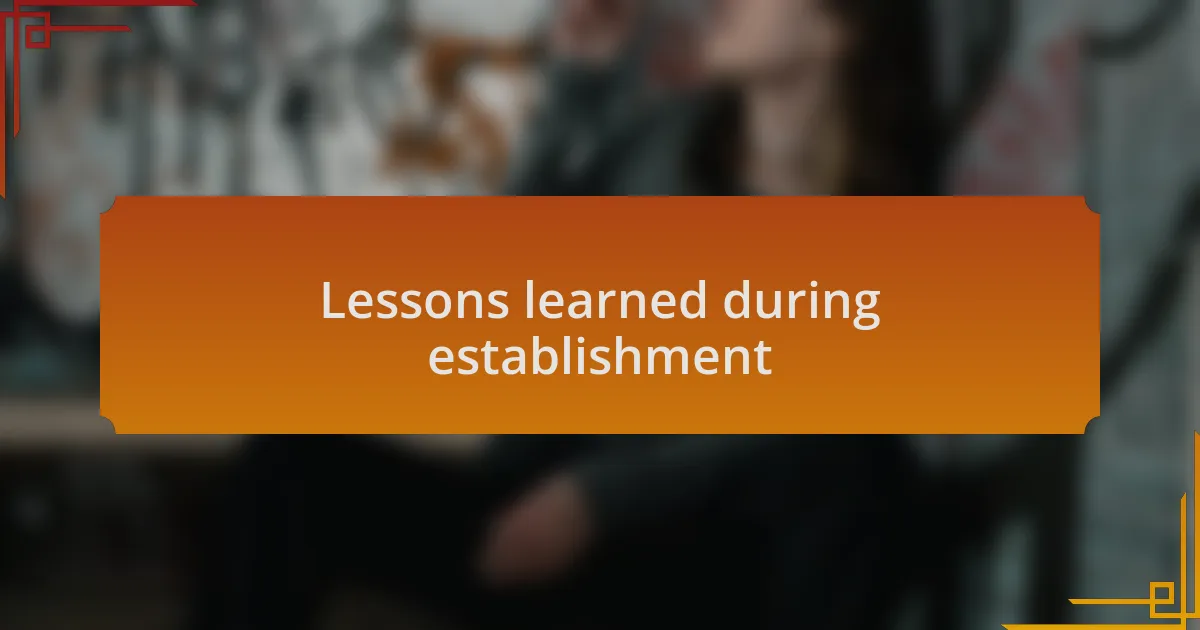 Lessons learned during establishment