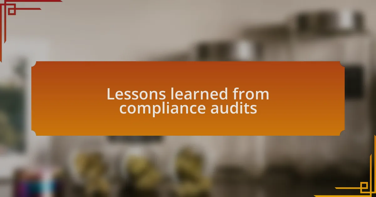 Lessons learned from compliance audits