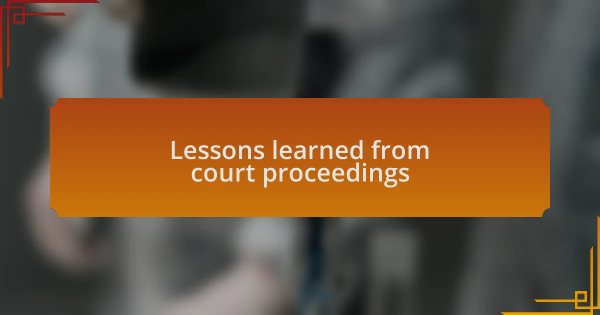 Lessons learned from court proceedings