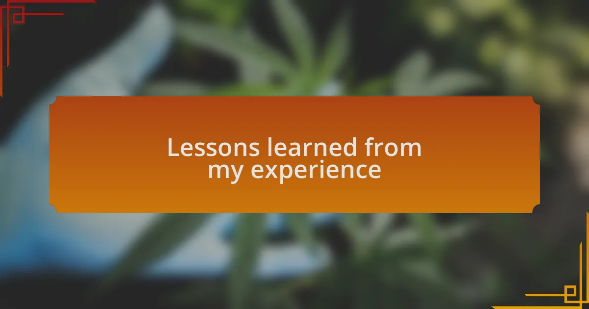 Lessons learned from my experience