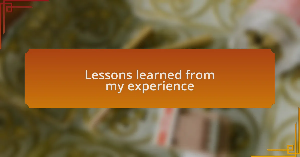 Lessons learned from my experience