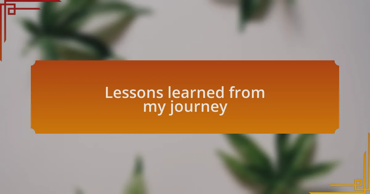 Lessons learned from my journey