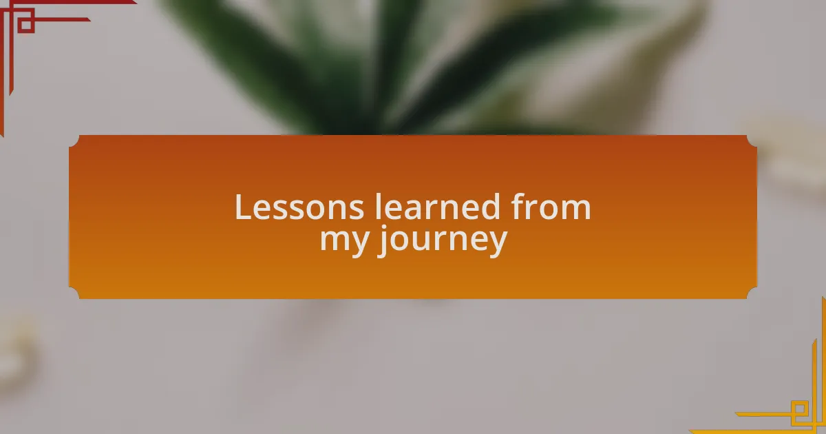 Lessons learned from my journey