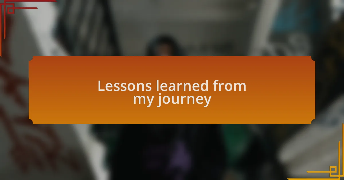 Lessons learned from my journey