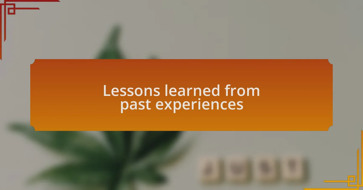 Lessons learned from past experiences