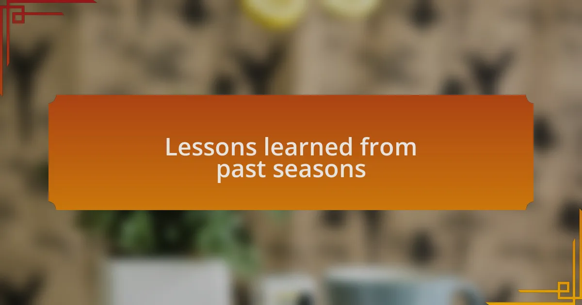 Lessons learned from past seasons