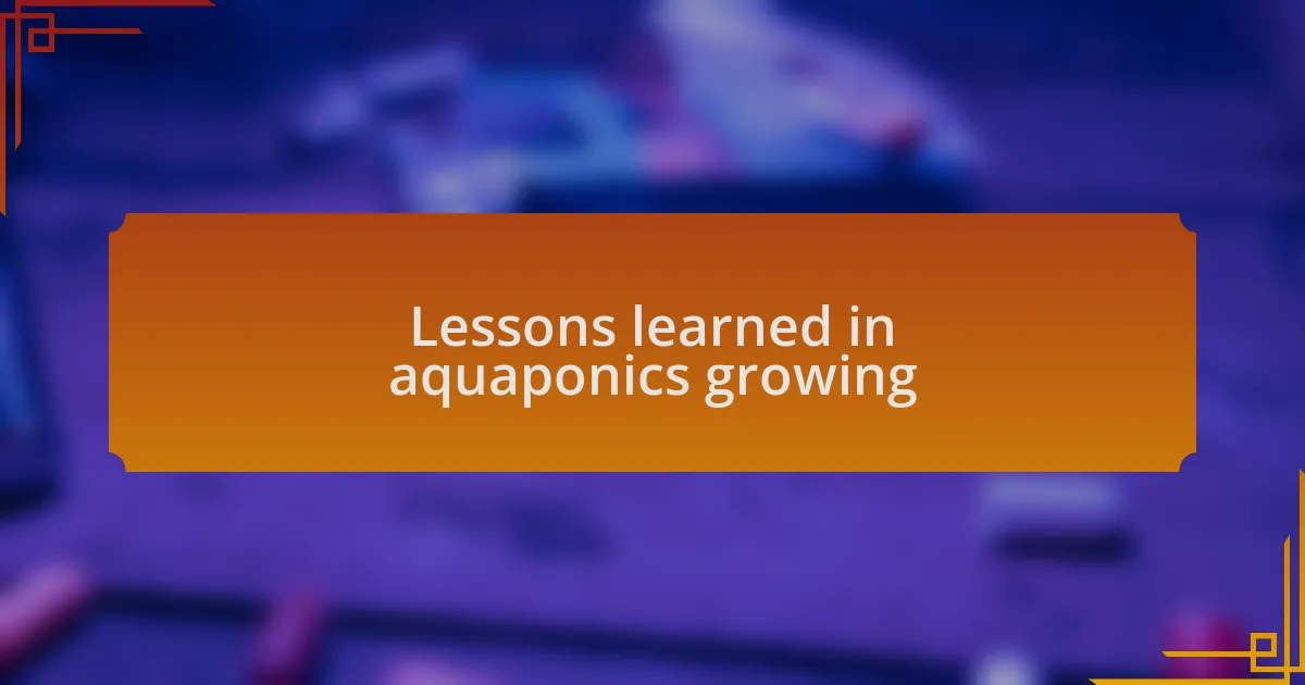 Lessons learned in aquaponics growing