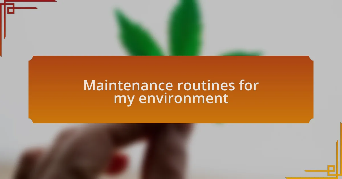 Maintenance routines for my environment