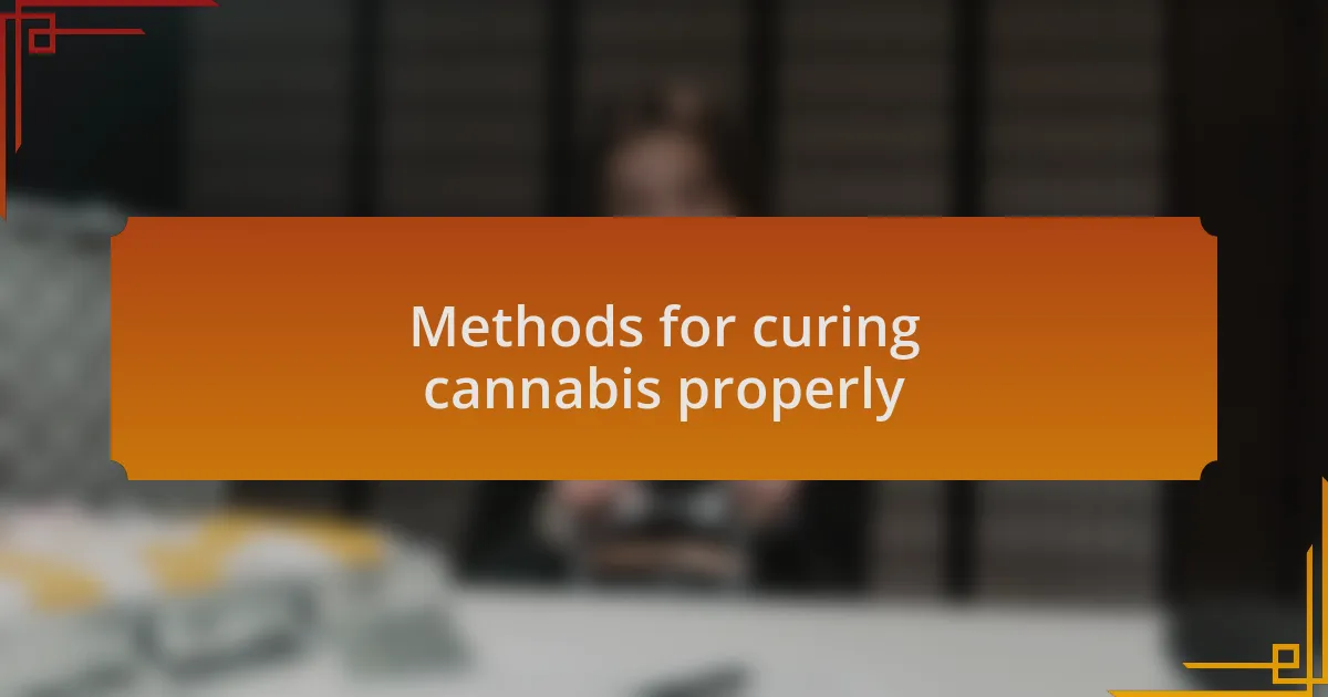 Methods for curing cannabis properly