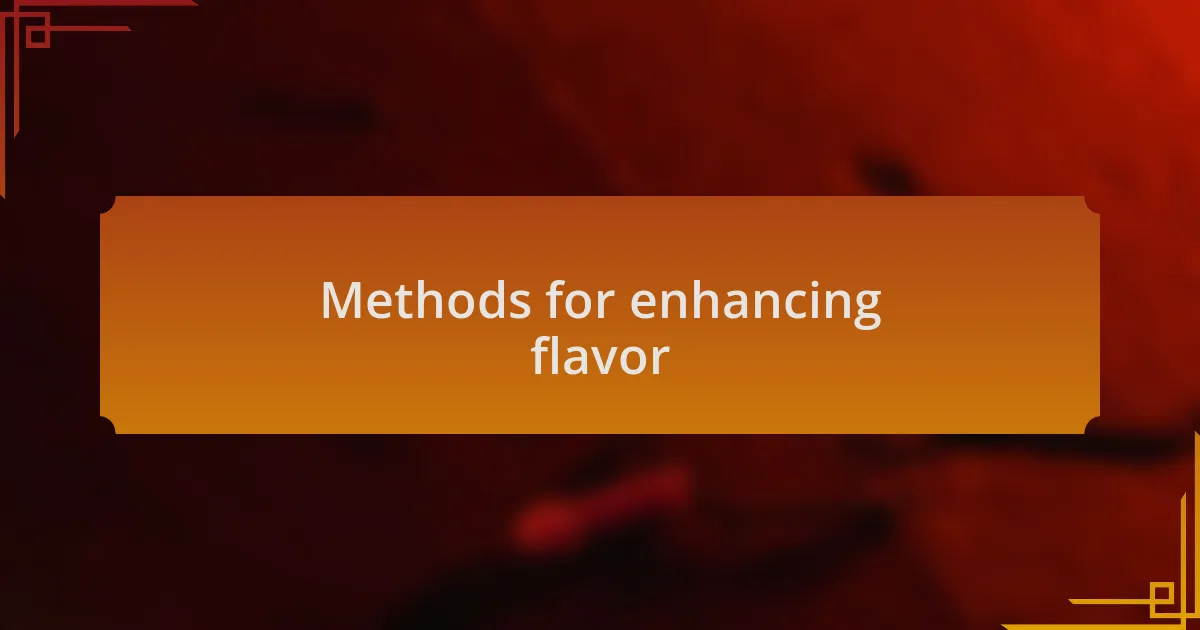 Methods for enhancing flavor