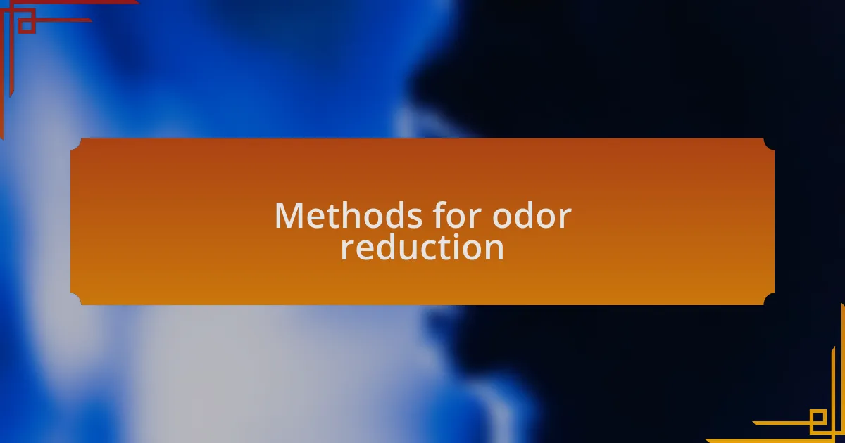 Methods for odor reduction