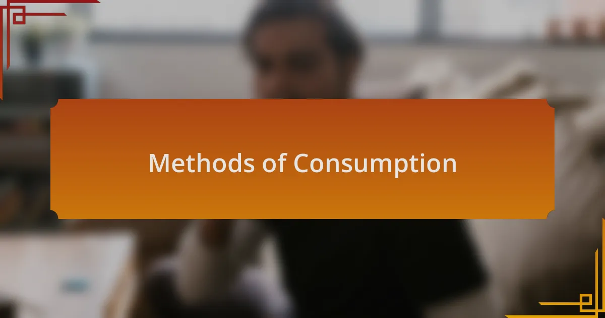Methods of Consumption