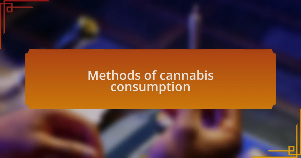Methods of cannabis consumption