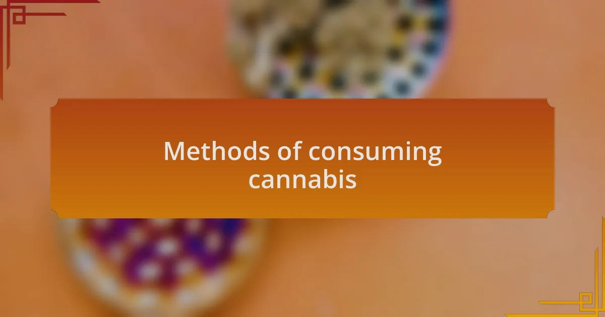 Methods of consuming cannabis