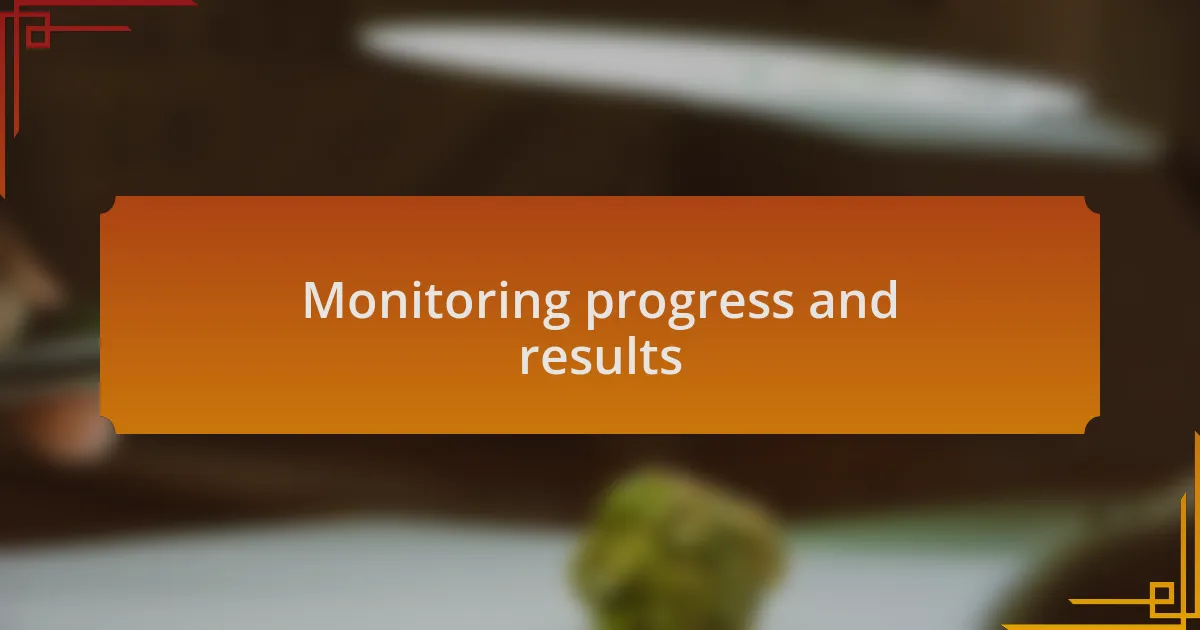 Monitoring progress and results