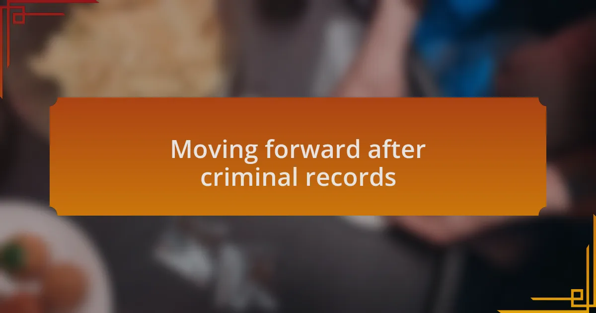 Moving forward after criminal records