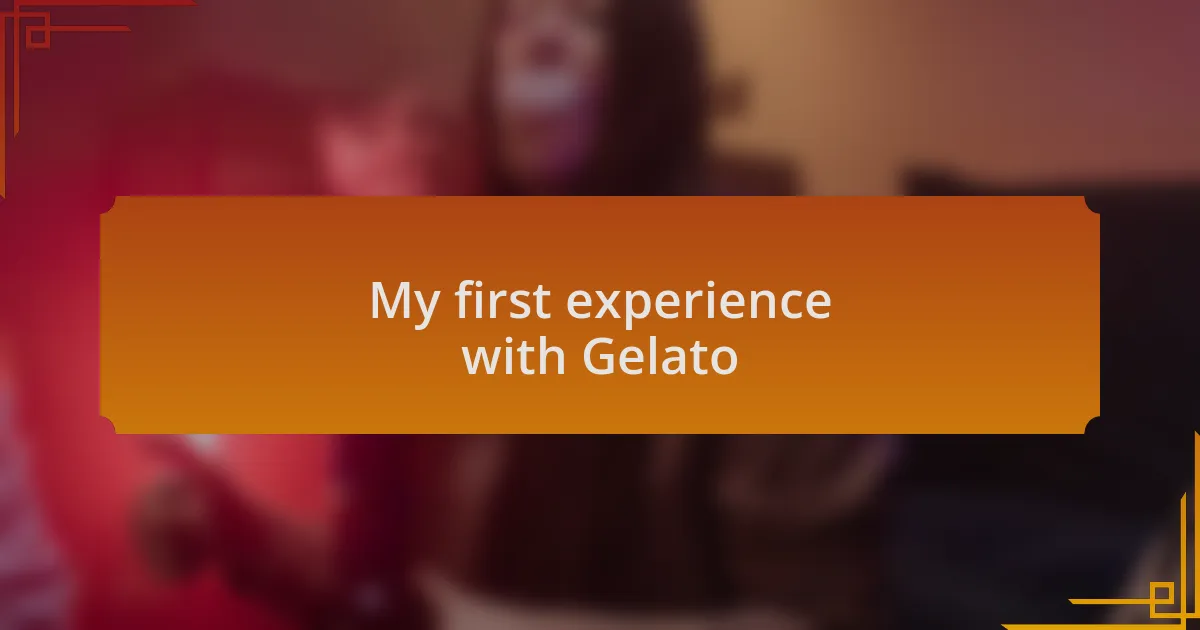 My first experience with Gelato