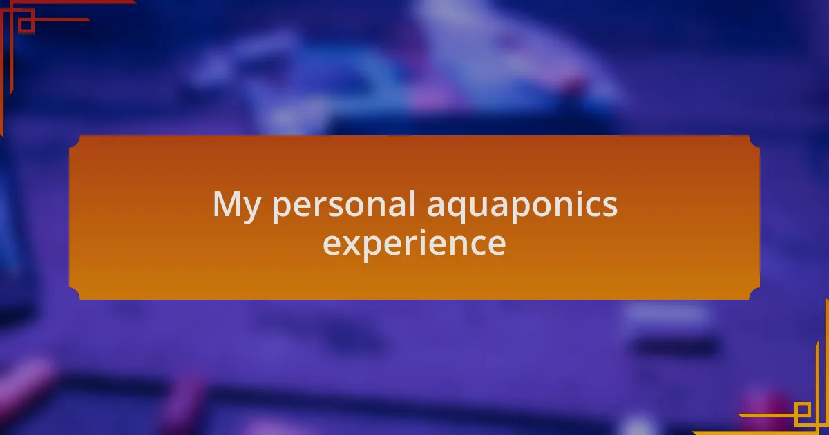 My personal aquaponics experience