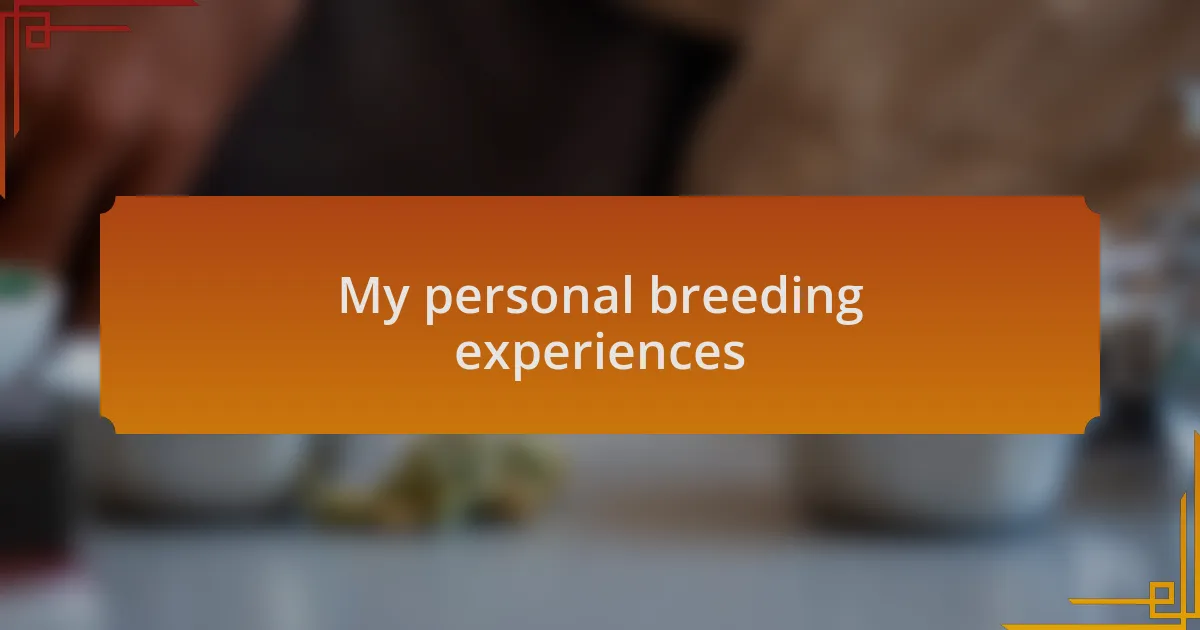 My personal breeding experiences