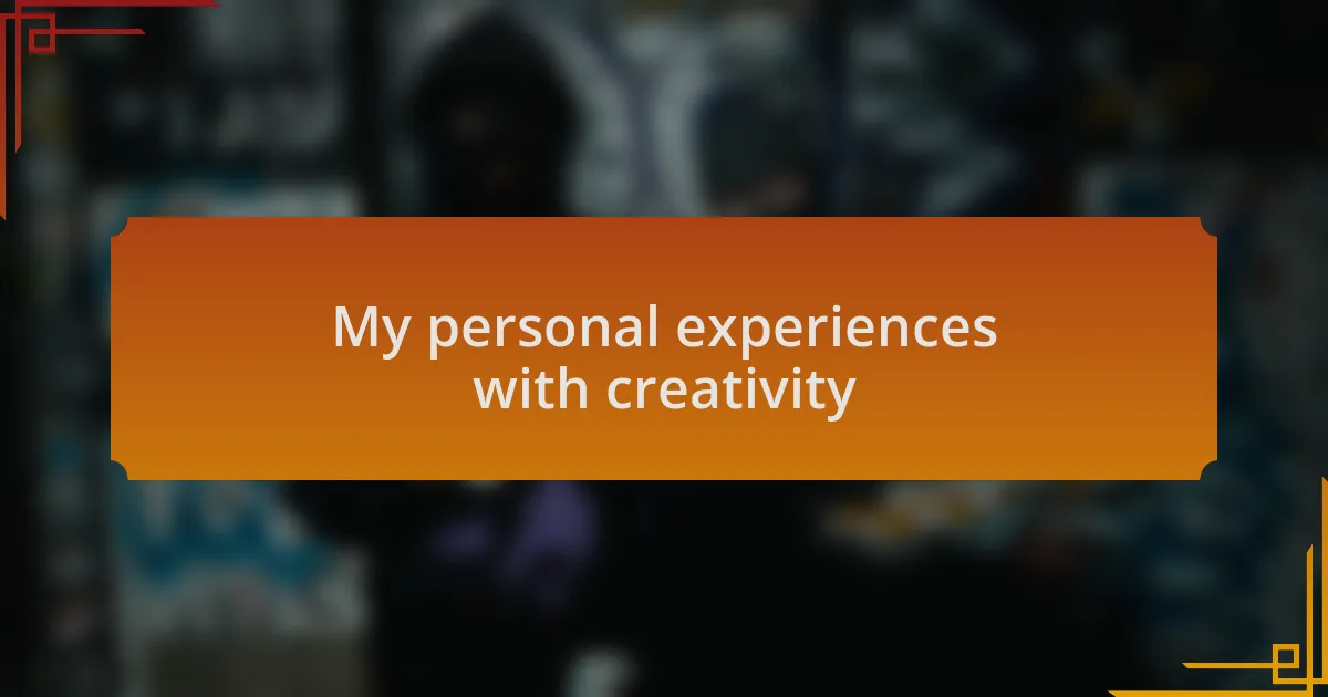 My personal experiences with creativity