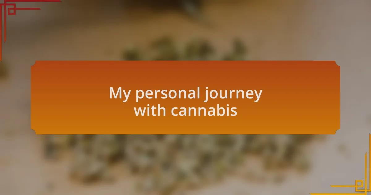 My personal journey with cannabis