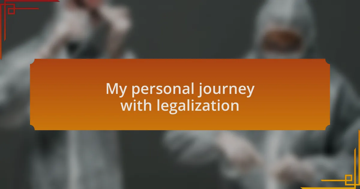 My personal journey with legalization