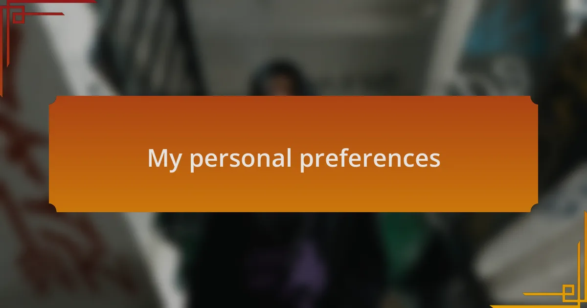 My personal preferences