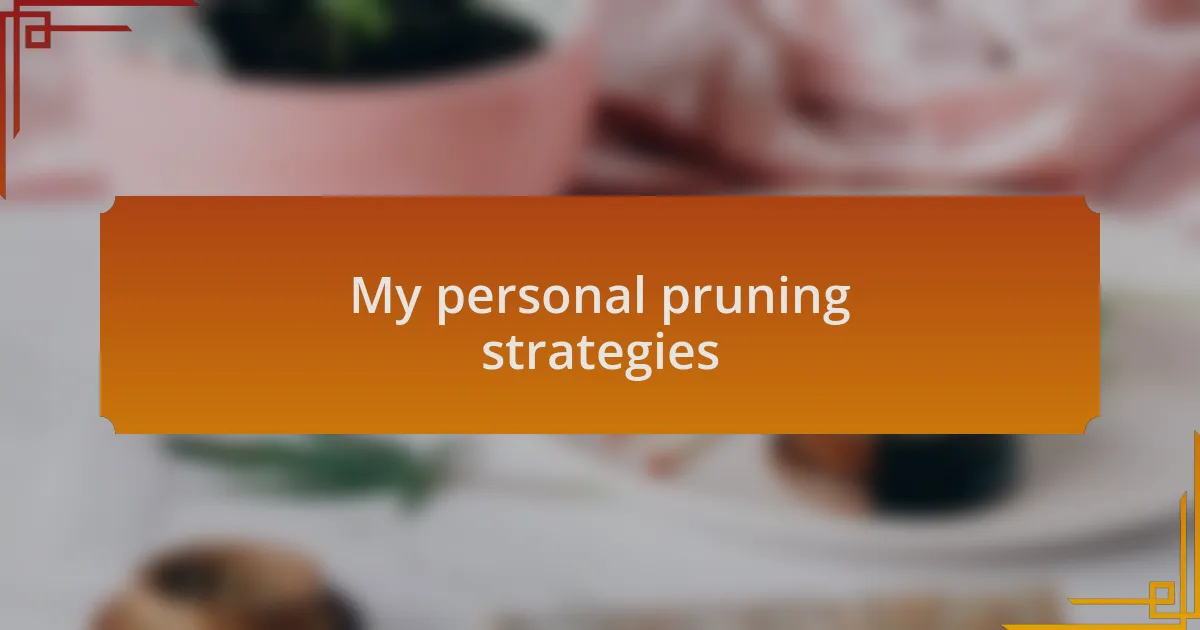My personal pruning strategies