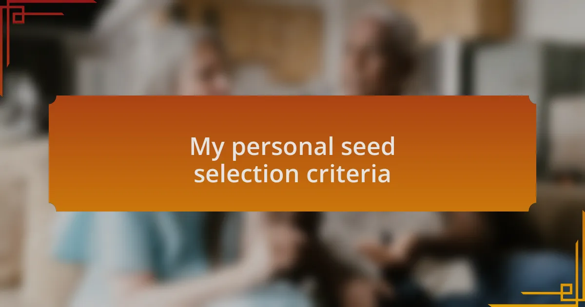 My personal seed selection criteria