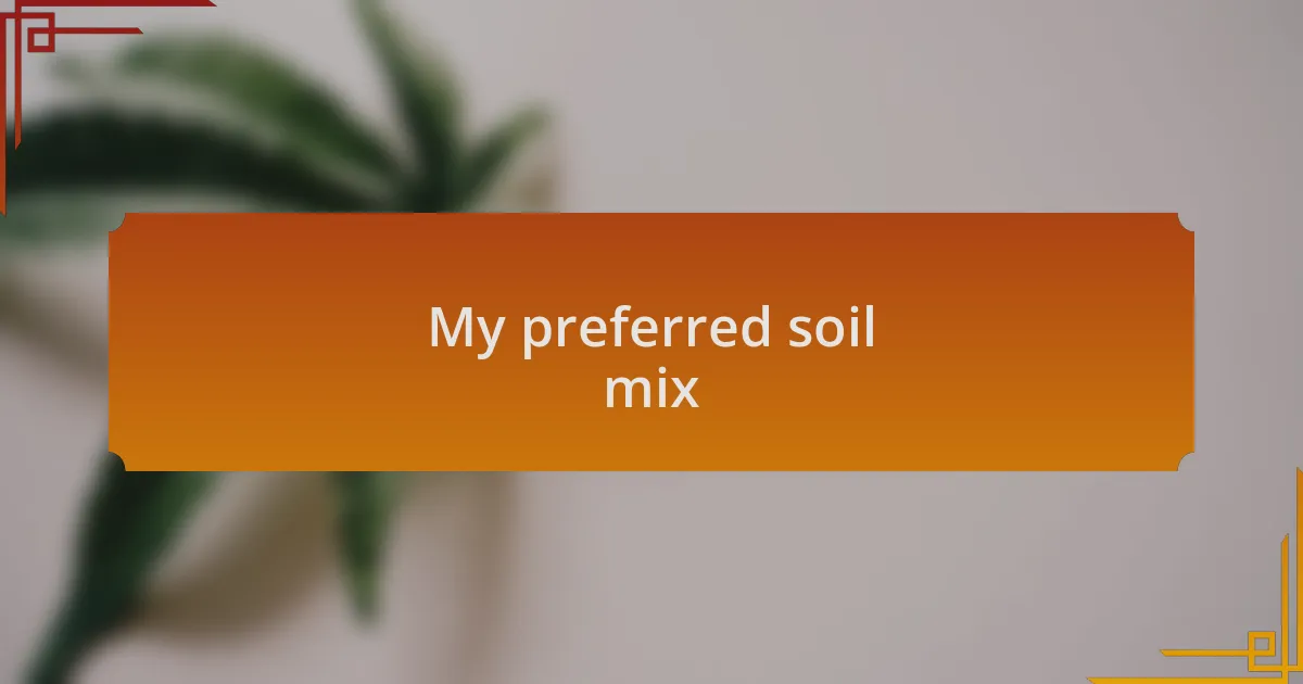 My preferred soil mix