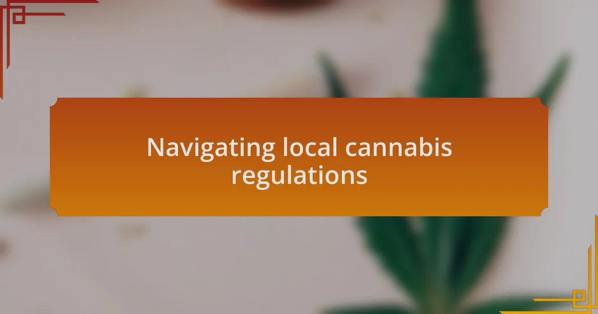 Navigating local cannabis regulations