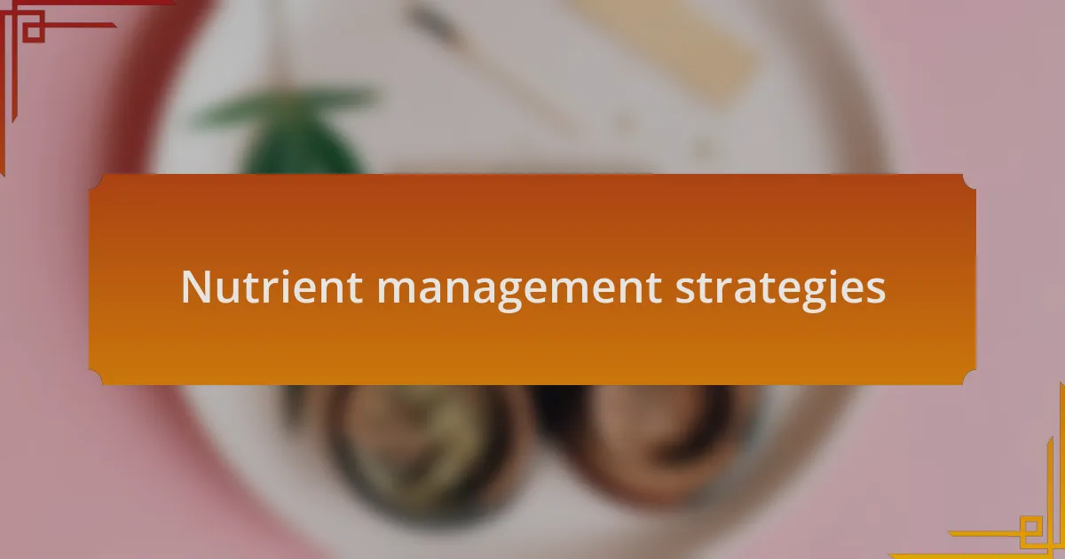 Nutrient management strategies