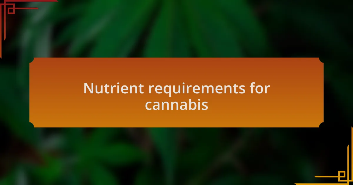 Nutrient requirements for cannabis