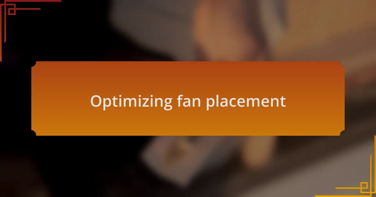 Optimizing fan placement