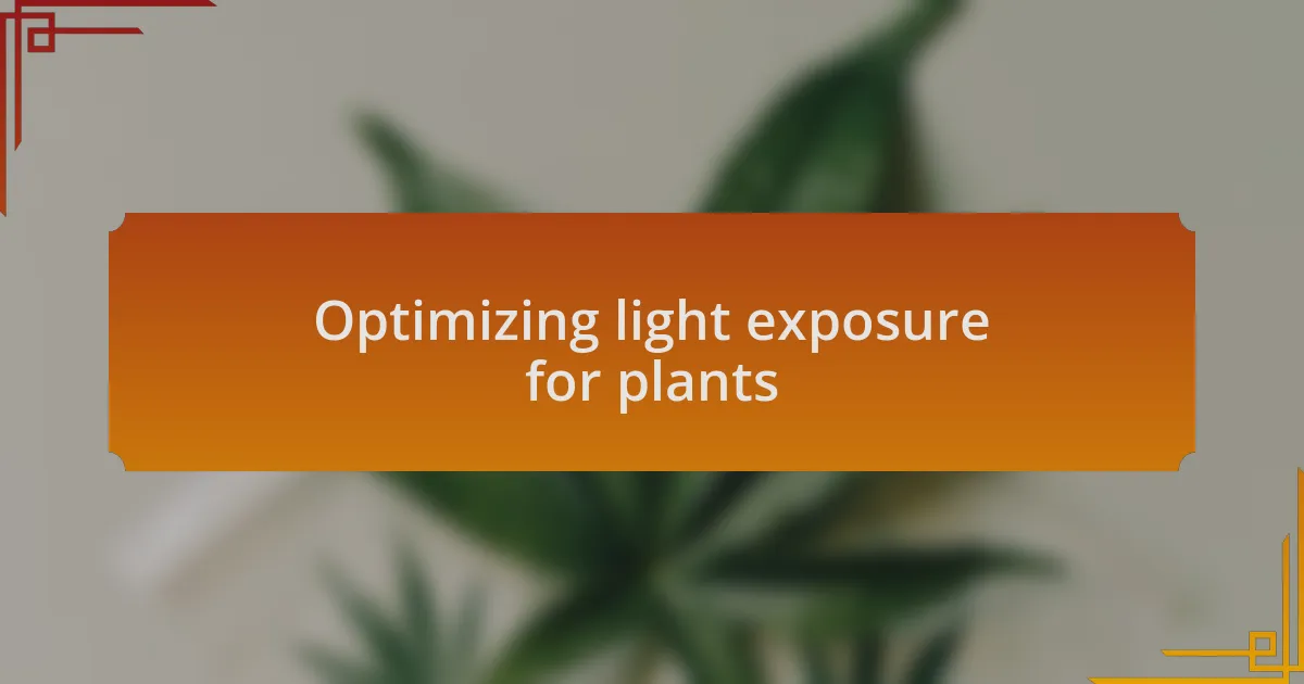 Optimizing light exposure for plants