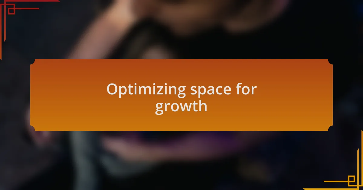 Optimizing space for growth