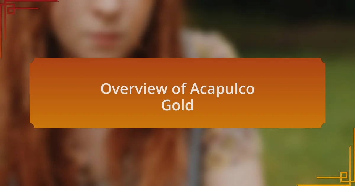 Overview of Acapulco Gold
