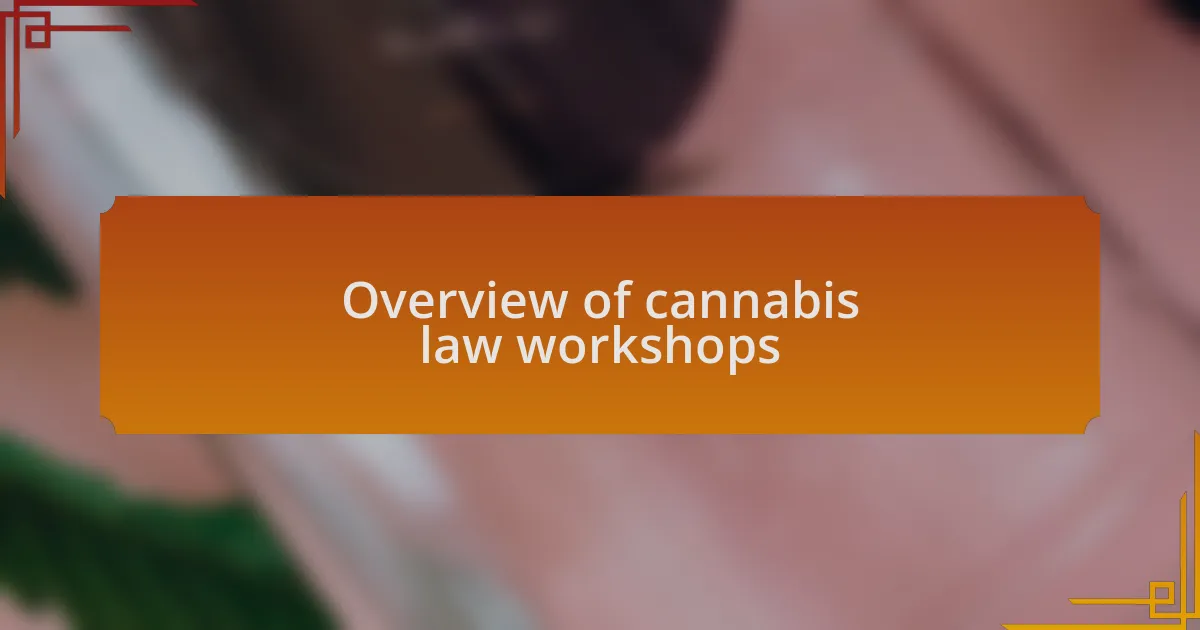 Overview of cannabis law workshops