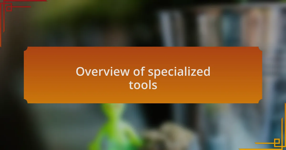 Overview of specialized tools
