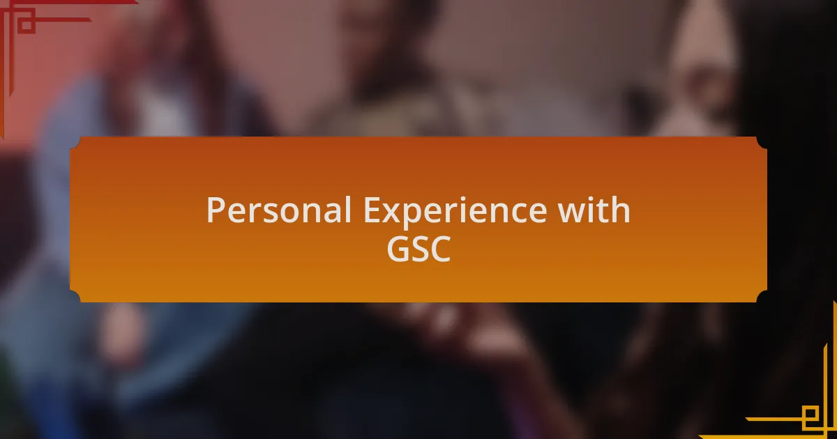 Personal Experience with GSC