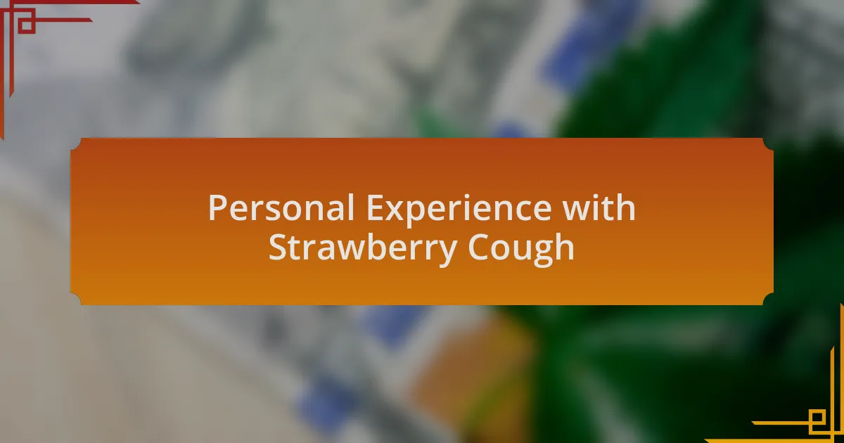 Personal Experience with Strawberry Cough