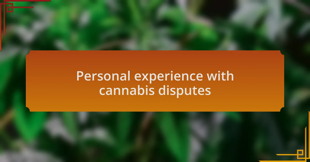 Personal experience with cannabis disputes