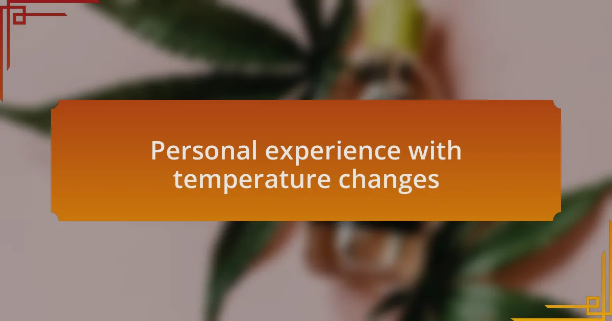 Personal experience with temperature changes